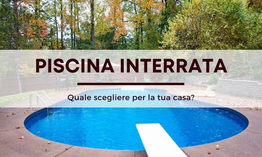 Quale piscina interrata scegliere per la tua casa?